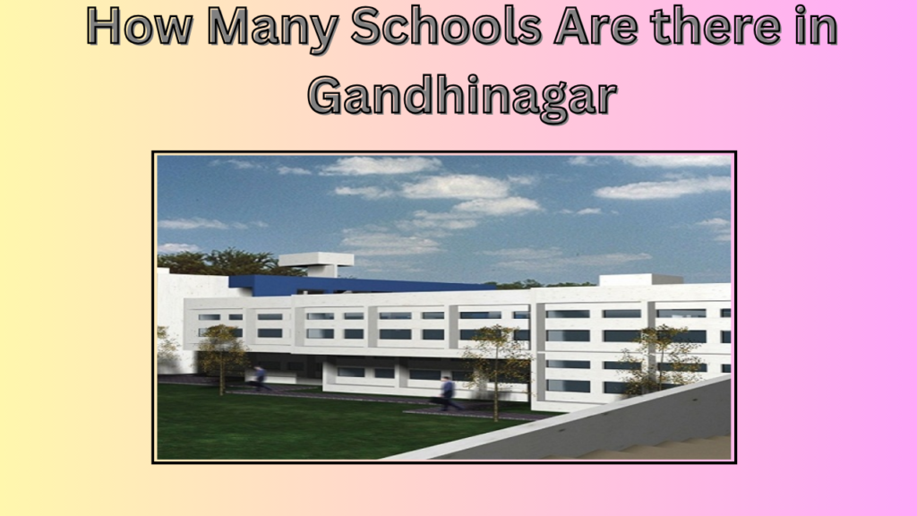 How Many Schools Are there in Gandhinagar