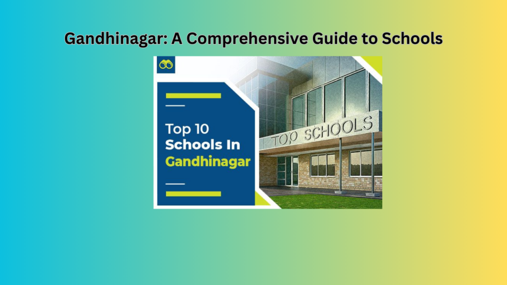 Gandhinagar: A Comprehensive Guide to Schools