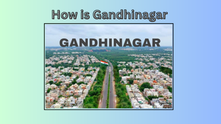 How is Gandhinagar: Unveiling the Vibrant City’s Essence