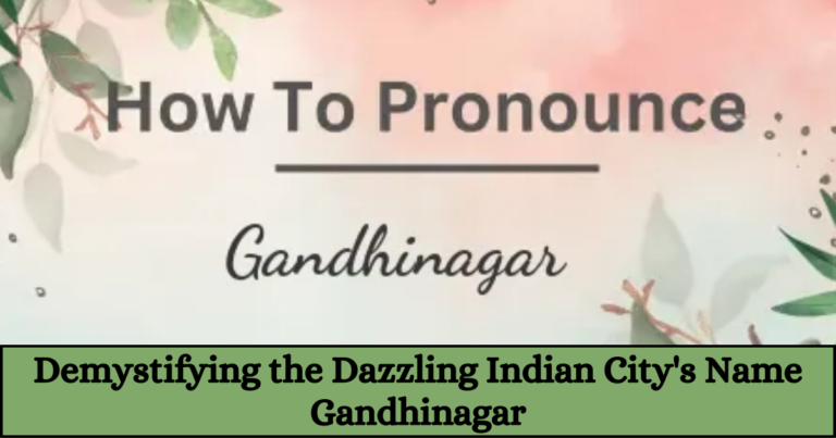 Demystifying the Dazzling Indian City’s Name Gandhinagar