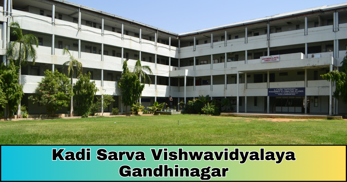 Kadi Sarva Vishwavidyalaya Gandhinagar : Education Meets Empowerment