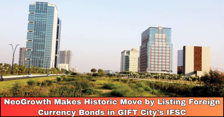 NeoGrowth Makes Historic Move by Listing Foreign Currency Bonds in GIFT City’s IFSC