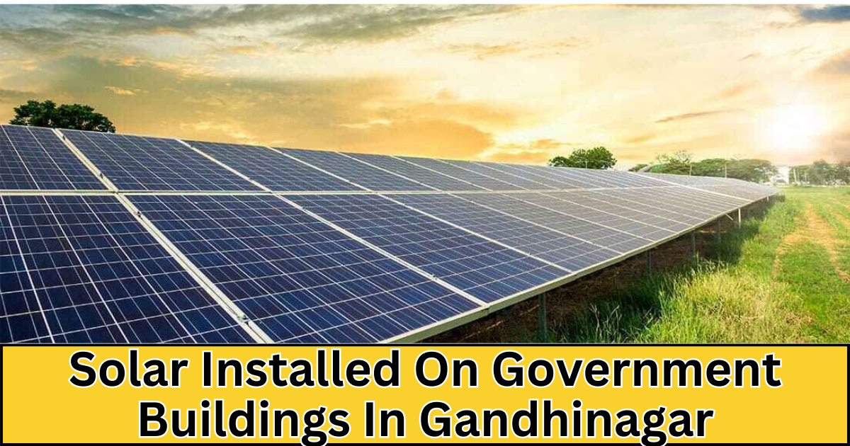 what is the total capacity of solar installed on government buildings in gandhinagar?