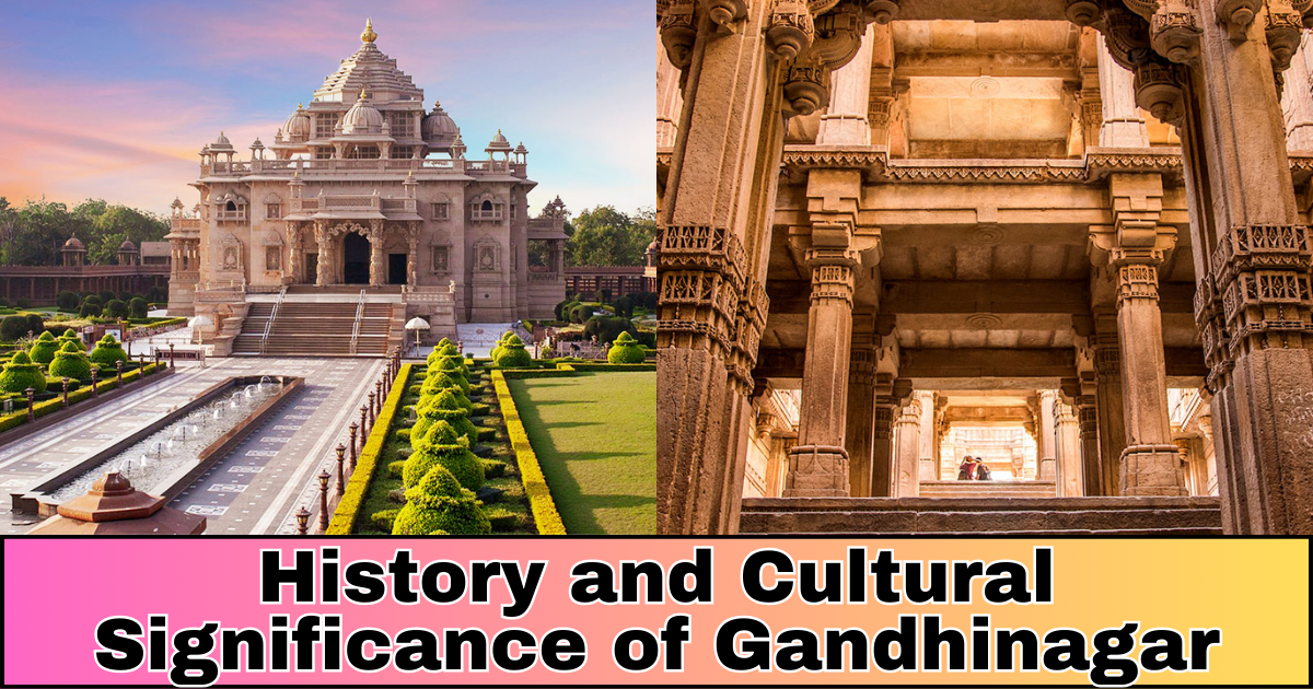 History and Cultural Significance of Gandhinagar : Unveiling the Legacy