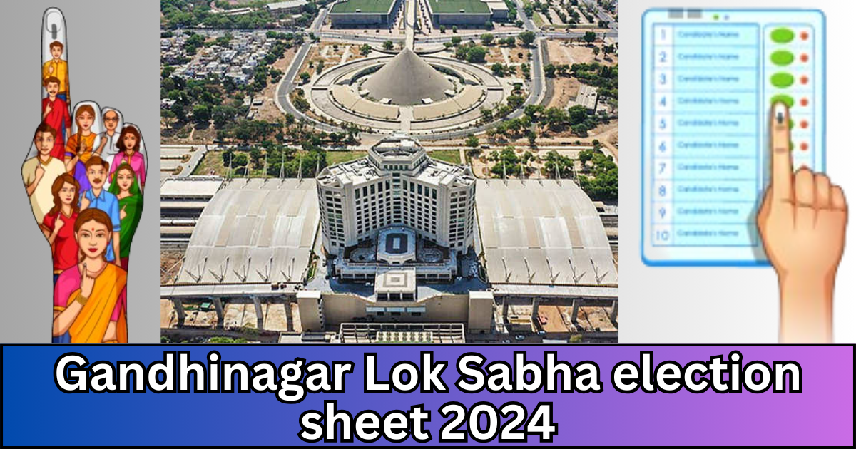 Gandhinagar Lok Sabha election sheet 2024